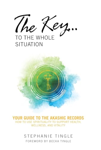 The Key...to the Whole Situation: Your Guide to the Akashic Records How to Use Spirituality to Support Health, Wellness, and Vitality