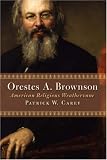 Orestes A. Brownson: American Religious Weathervane (Library of Religious Biography)