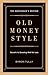 Old Money Style: Secrets to Dressing Well for Less (The Gentleman's Edition)