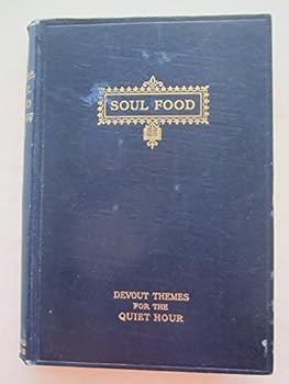 Soul Food: A Golden Treasury of Devout Themes for the Quiet Hour