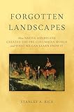 Forgotten Landscapes: How Native Americans Created Pre-Columbian North America and What We Can Learn From It