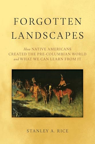 Forgotten Landscapes: How Native Americans Created Pre-Columbian North America and What We Can Learn From It
