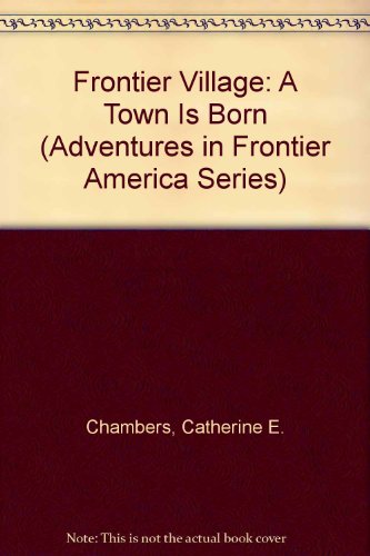 Frontier Village: A Town Is Born (Adventures in... 0816700451 Book Cover