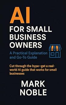 Paperback AI for Small Business Owners: A Practical Explanation and Go-To Guide Book