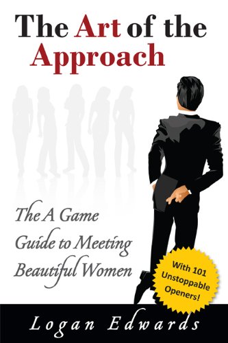 The Art of the Approach: The A Game Guide to Meeting Beautiful Women