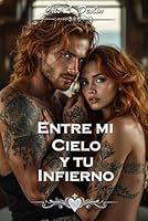 Entre mi cielo y tu infierno: Una historia de deseo, tensión y desafío constante (Cicatrices del alma) (Spanish Edition) B0F5MTS3WS Book Cover