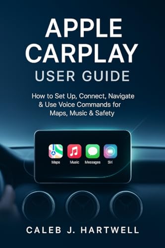 APPLE CARPLAY USER GUIDE: How to Set Up, Connect, Navigate
