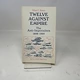 Twelve against Empire: The Anti-Imperialists, 1898-1900