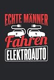 Echte Männer Fahren Elektroauto: Elektroauto Notizbuch, E-Auto Geschenkidee für den Elektroautofahrer (Gepunktet, Dot Grid, 120 Seiten, ca. DIN A5)
