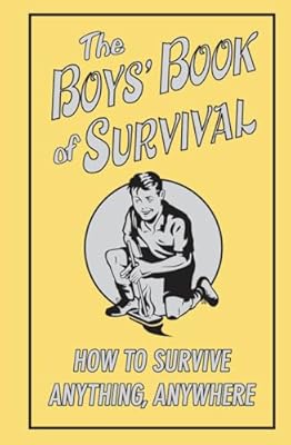 The Boys' Book Of Survival (How To Survive Anything, Anywhere)