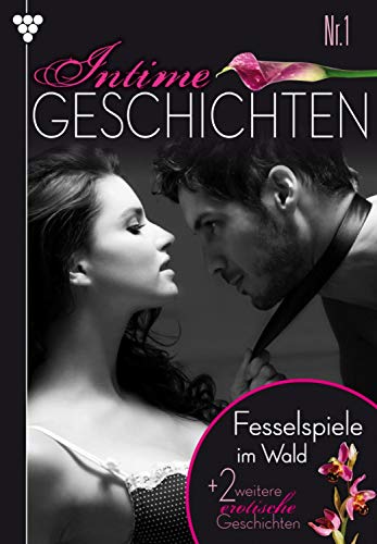 Intime Geschichten 1 – Erotikroman: Fesselspiele im Wald (German Edition)