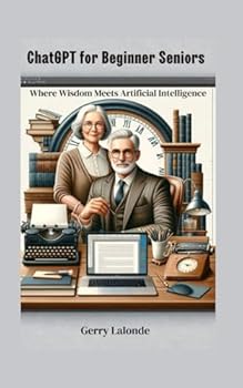 Paperback ChatGPT for Beginner Seniors - Where Wisdom Meets Artificial Intelligence Book