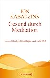 kabat zinn mindfulness  Gesund durch Meditation: Das vollständige Grundlagenwerk zu MBSR