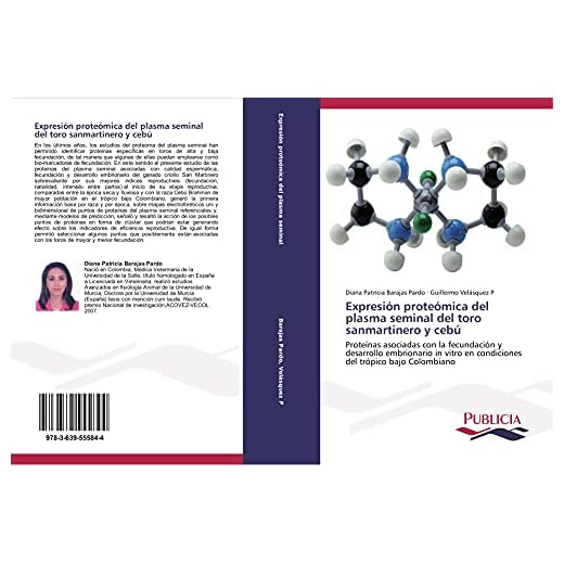 Expresión proteómica del plasma seminal del toro sanmartinero y cebú: Proteínas asociadas con la fecundación y desarrollo embrionario in vitro en ... del trópico bajo Colombiano (Spanish Edition)