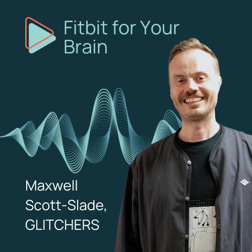 Creating &lsquo;Fitbit for Your Brain&rsquo; With Maxwell Scott-Slade