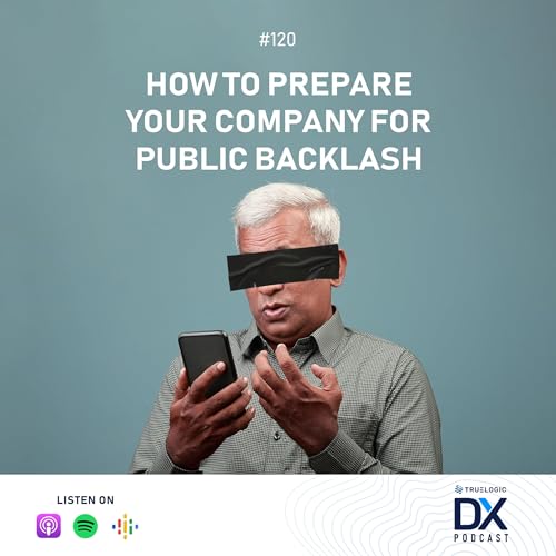 Ep. 120: How to Prepare Your Company for Public Backlash
