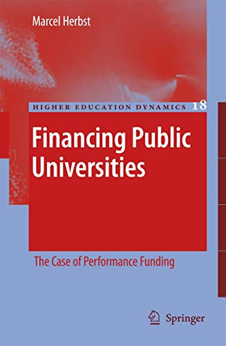 Financing Public Universities: The Case of Performance Funding (Higher Education Dynamics, 18)