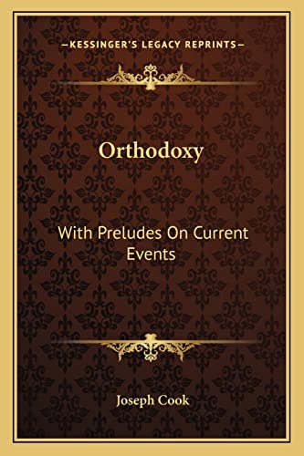 Orthodoxy: With Preludes On Current Events