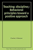 Teaching: discipline;: Behavioral principles toward a positive approach B0006CPCO6 Book Cover