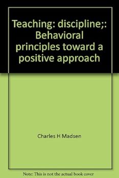 Paperback Teaching: discipline;: Behavioral principles toward a positive approach Book