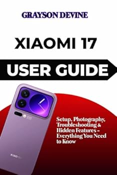 Paperback Xiaomi 17 User Guide: Setup, Photography, Troubleshooting & Hidden Features - Everything You Need to Know Book