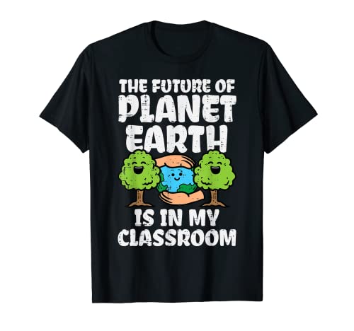 Future Of Planet In My Classroom Earth Day Teacher Men Women T-Shirt