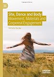  Site, Dance and Body: Movement, Materials and Corporeal Engagement