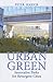 Urban Green: Innovative Parks for Resurgent Cities