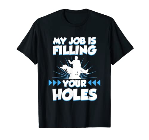 Filling Your Holes Dentist Ortodoncist Dental Graphic Camiseta