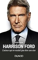 Harrison Ford - L'acteur qui ne voulait pas être une star: L'acteur qui ne voulait pas être une star 2100761609 Book Cover
