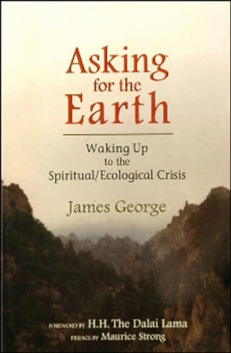 ASKING FOR THE EARTH: Waking Up to the Spiritual/Ecological Crisis