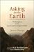 ASKING FOR THE EARTH: Waking Up to the Spiritual/Ecological Crisis