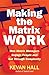 Making the Matrix Work: How Matrix Managers Engage People and Cut Through Complexity
