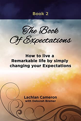 The Book of Expectations: How to live a Remarkable life by simply changing your Expectations