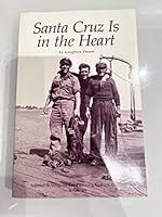 Santa Cruz Is in the Heart: Selected Writings on Local History, Culture, Politics & Ghosts 0932319025 Book Cover