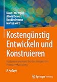 Kostengünstig Entwickeln und Konstruieren: Kostenmanagement bei der integrierten Produktentwicklung