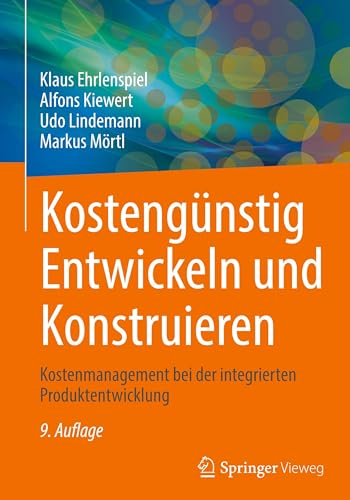 Kostengünstig Entwickeln und Konstruieren: Kostenmanagement bei der integrierten Produktentwicklung