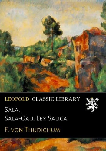 Sala. Sala-Gau. Lex Salica (German Edition)