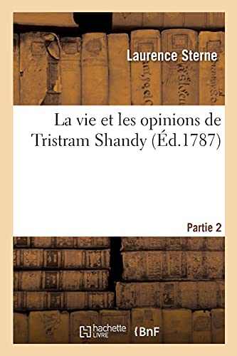 La vie et les opinions de Tristram Shandy. Partie 2 (French Edition)