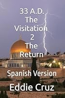 33 A.D. The Visitation 2: The Return (Spanish Edition) B0F3JSFWTG Book Cover