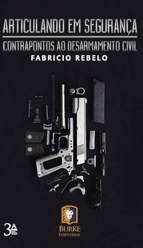 Articulando em segurança: Contrapontos ao desarmamento civil: