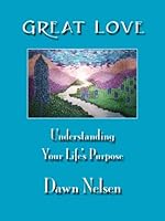Great Love: Understanding Your Life's Purpose 0979892422 Book Cover