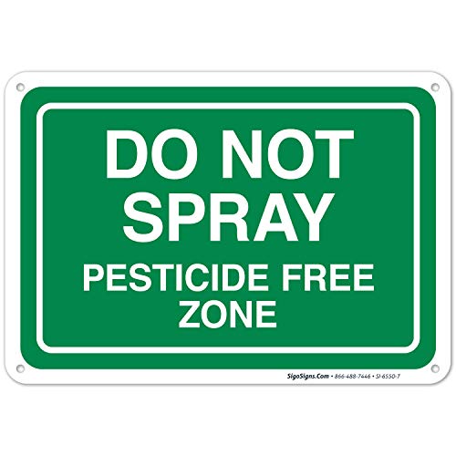 Do Not Spray Pesticide Free Zone Sign, 10x7 Inches, Rust Free .040 Aluminum, Fade Resistant, Indoor Outdoor Use, Made in USA by Sigo Signs