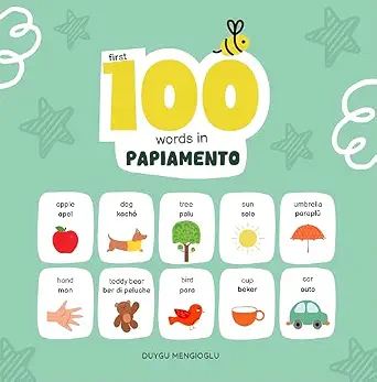 First 100 Words in Papiamento: Papiamento Language Learning for Kids, Bilingual Papiamento Baby Book, Papiamento First Dictionary, Papiamento Flashcards