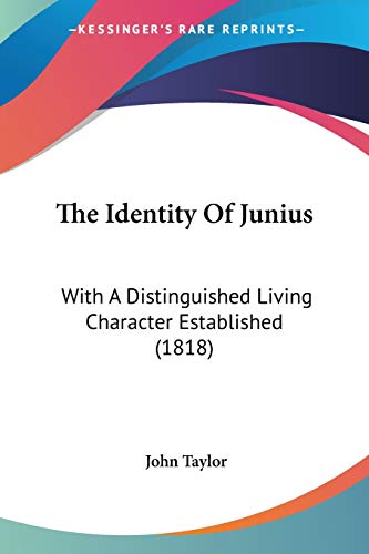 The Identity Of Junius: With A Distinguished Living Character Established (1818)