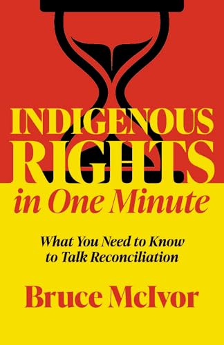 Indigenous Rights in One Minute: What You Need to Know to Talk Reconciliation