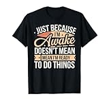 Gráfico de humor divertido, sarcástico y divertido de Just Because I'm Awake Camiseta