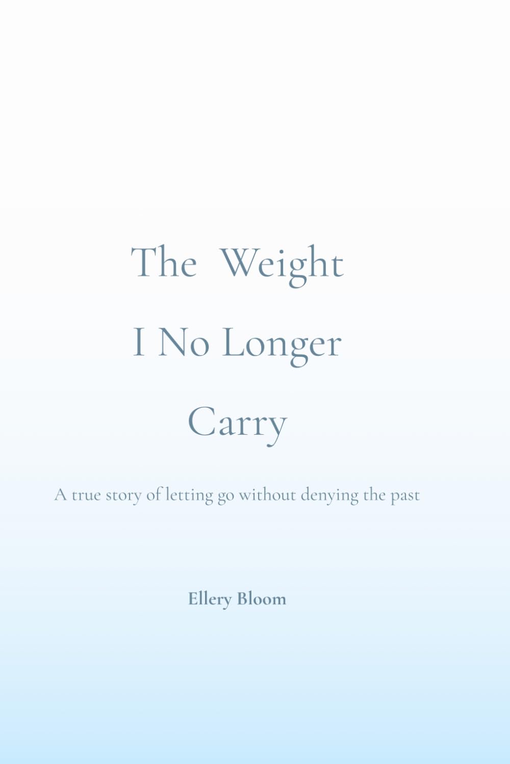 The Weight I No Longer Carry: A True Story of Letting Go Without Denying Your Past