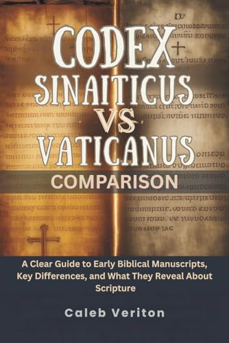 CODEX SINAITICUS VS VATICANUS COMPARISON: A Clear Guide to Early Biblical Manuscripts, Key Differences, and What They Reveal About Scripture