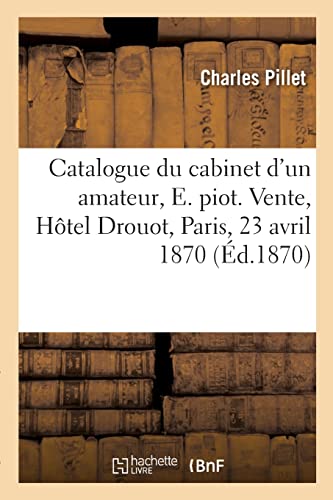 Catalogue d'objets d'art et de curiosité du cabinet d'un amateur, E. piot (French Edition)